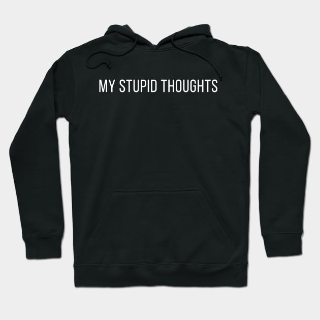 my stupid thoughts Hoodie by PetLolly